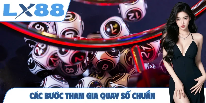 Các bước tham gia quay số chuẩn