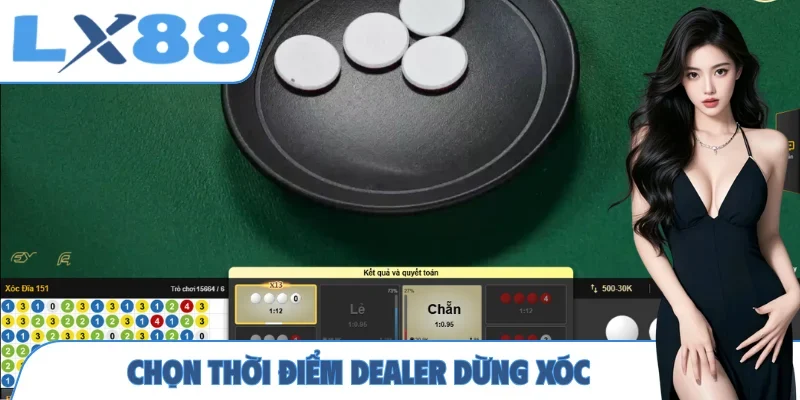 Chọn thời điểm Dealer dừng xóc
