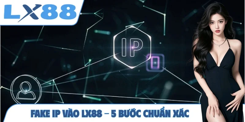 Fake IP vào LX88