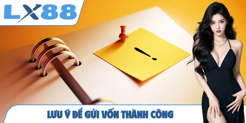Lưu ý để gửi vốn thành công