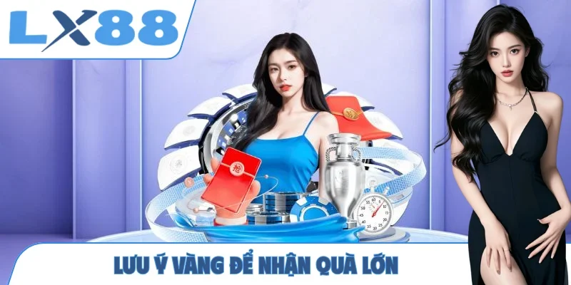 Lưu ý vàng để nhận quà lớn