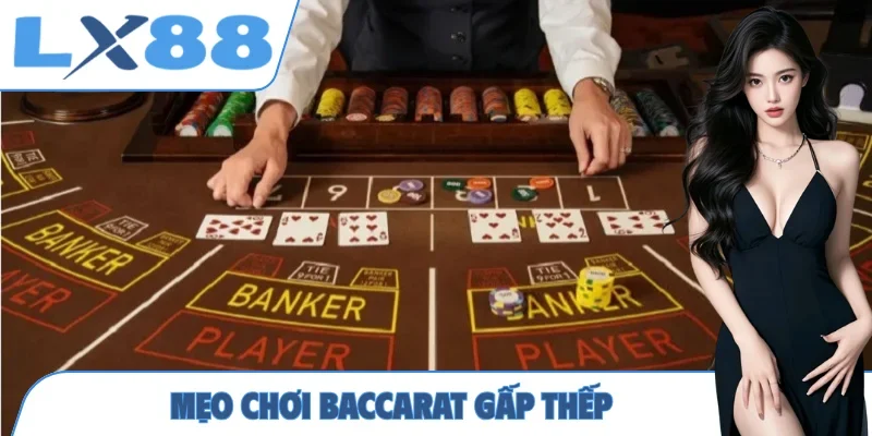 Mẹo chơi Baccarat gấp thếp