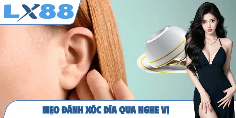 Mẹo đánh Xóc Đĩa qua nghe vị