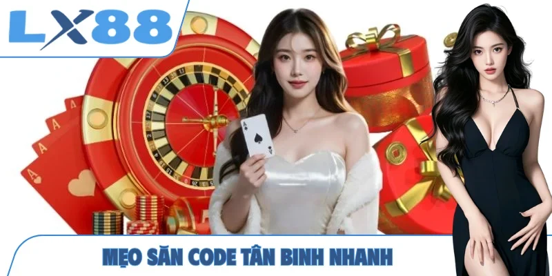 Mẹo săn code tân binh nhanh