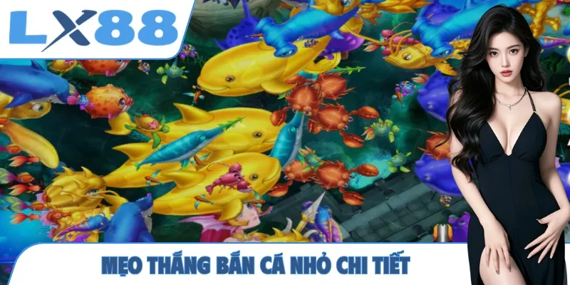 Mẹo thắng bắn cá nhỏ chi tiết