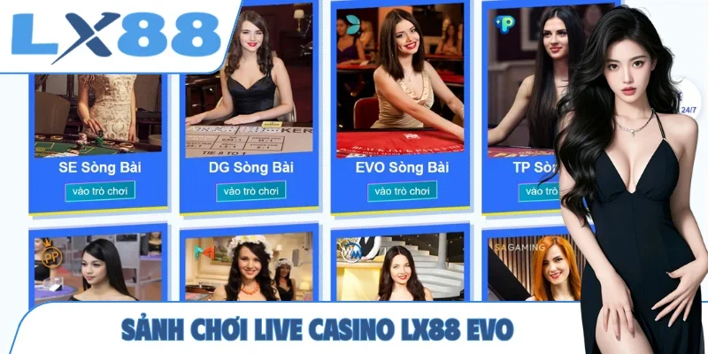 Sảnh chơi live casino LX88 EVO