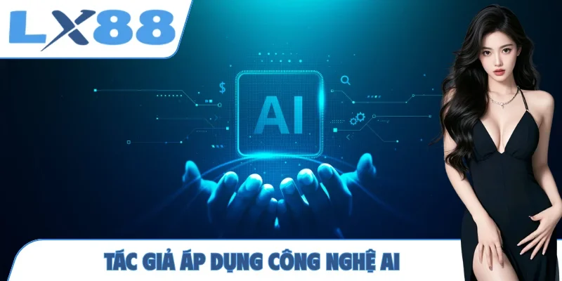 Tác giả áp dụng công nghệ AI