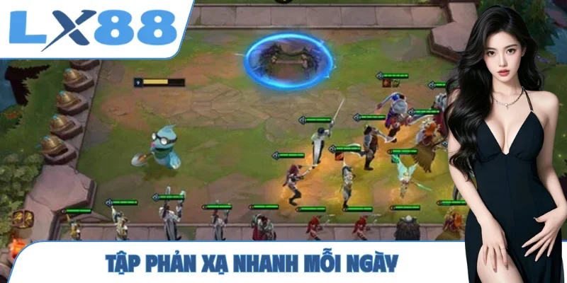 Tập phản xạ nhanh mỗi ngày
