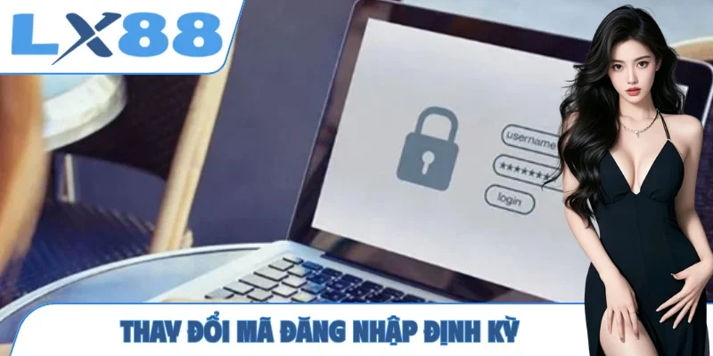 Thay đổi mã đăng nhập định kỳ