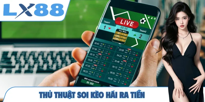 Thủ thuật soi kèo hái ra tiền