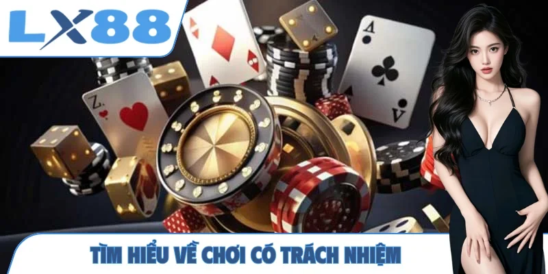 Tìm hiểu về chơi có trách nhiệm