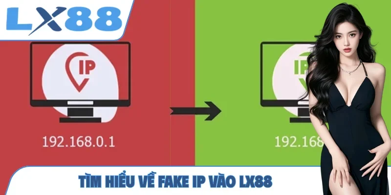 Tìm hiểu về fake IP vào LX88