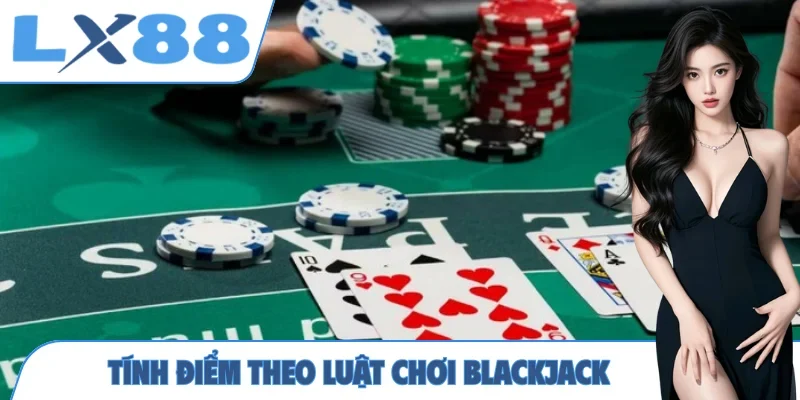 Tính điểm theo luật chơi Blackjack