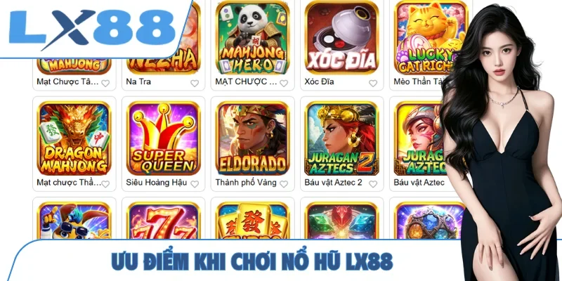 Ưu điểm khi chơi nổ hũ LX88