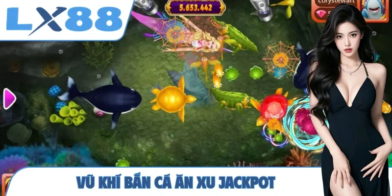 Vũ khí bắn cá ăn xu Jackpot
